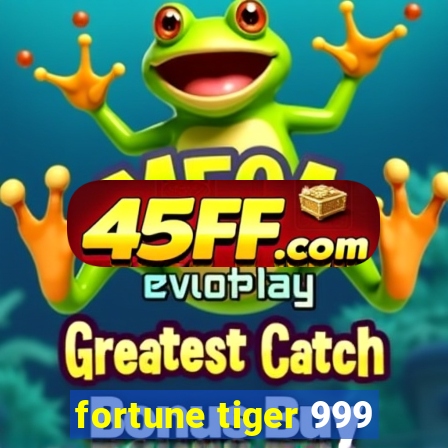fortune tiger 999